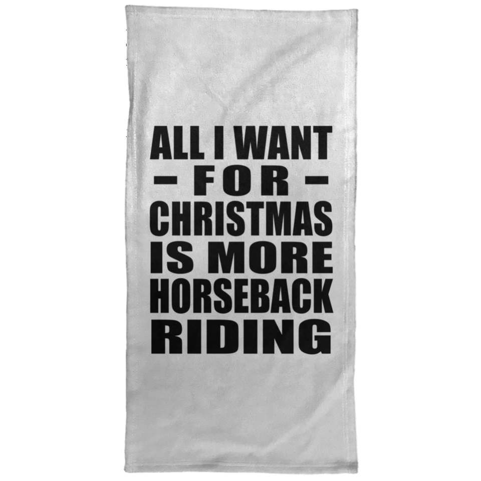 All I Want For Christmas Is More Horseback Riding - Hand Towel