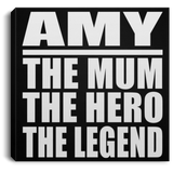 Amy The Mum The Hero The Legend - Canvas Square