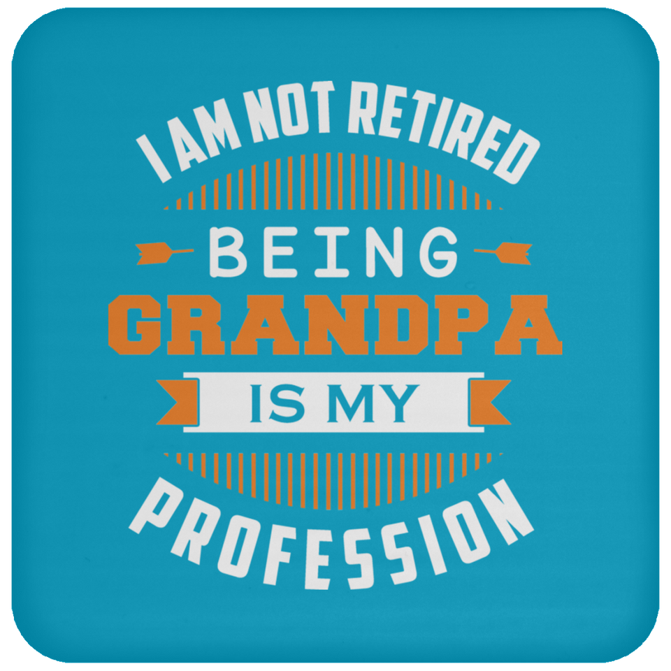 I Am Not Retired, Being Grandpa Is My Profession - Drink Coaster