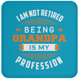I Am Not Retired, Being Grandpa Is My Profession - Drink Coaster