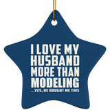 I Love My Husband More Than Modeling - Star Ornament