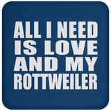 All I Need Is Love And My Rottweiler - Drink Coaster