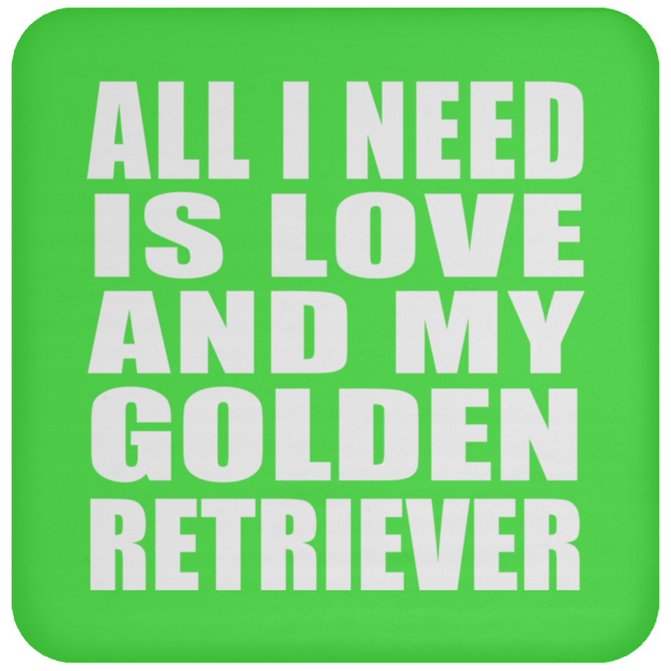 All I Need Is Love And My Golden Retriever - Drink Coaster