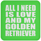 All I Need Is Love And My Golden Retriever - Drink Coaster