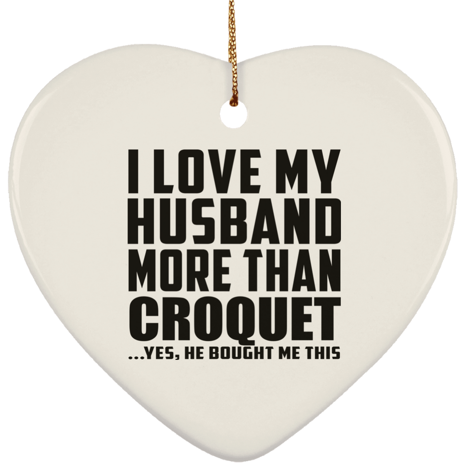 I Love My Husband More Than Croquet - Heart Ornament