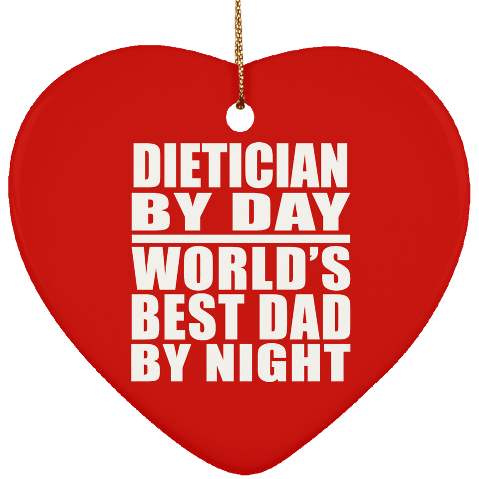 Dietician By Day World's Best Dad By Night - Heart Ornament