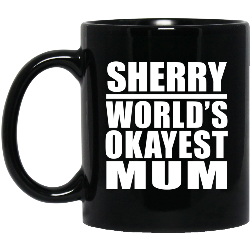 Sherry World's Okayest Mum - 11 Oz Coffee Mug Black