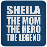 Sheila The Mom The Hero The Legend - Drink Coaster