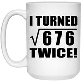 52nd Birthday I Turned Square Root of 676 Twice - 15oz Coffee Mug