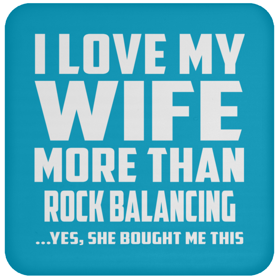 I Love My Wife More Than Rock Balancing - Drink Coaster
