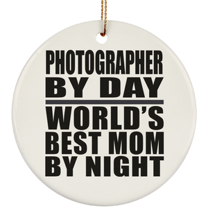 Photographer By Day World's Best Mom By Night - Circle Ornament