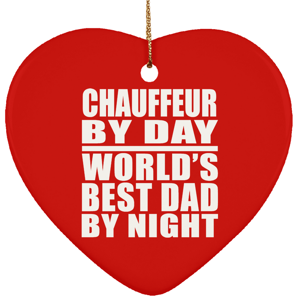 Chauffeur By Day World's Best Dad By Night - Heart Ornament