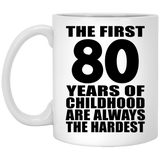 80th Birthday First 80 Years of Childhood Are The Hardest - 11oz Coffee Mug