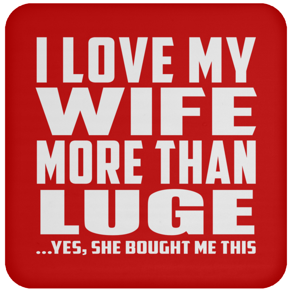 I Love My Wife More Than Luge - Drink Coaster