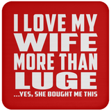 I Love My Wife More Than Luge - Drink Coaster