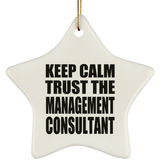 Keep Calm and Trust The Management Consultant - Star Ornament