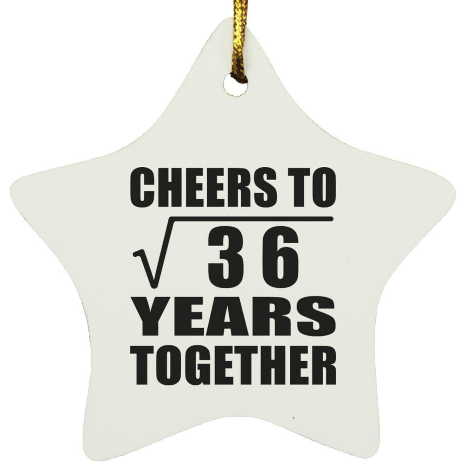 6th Anniversary Cheers To Square Root of 36 Years Together - Star Ornament