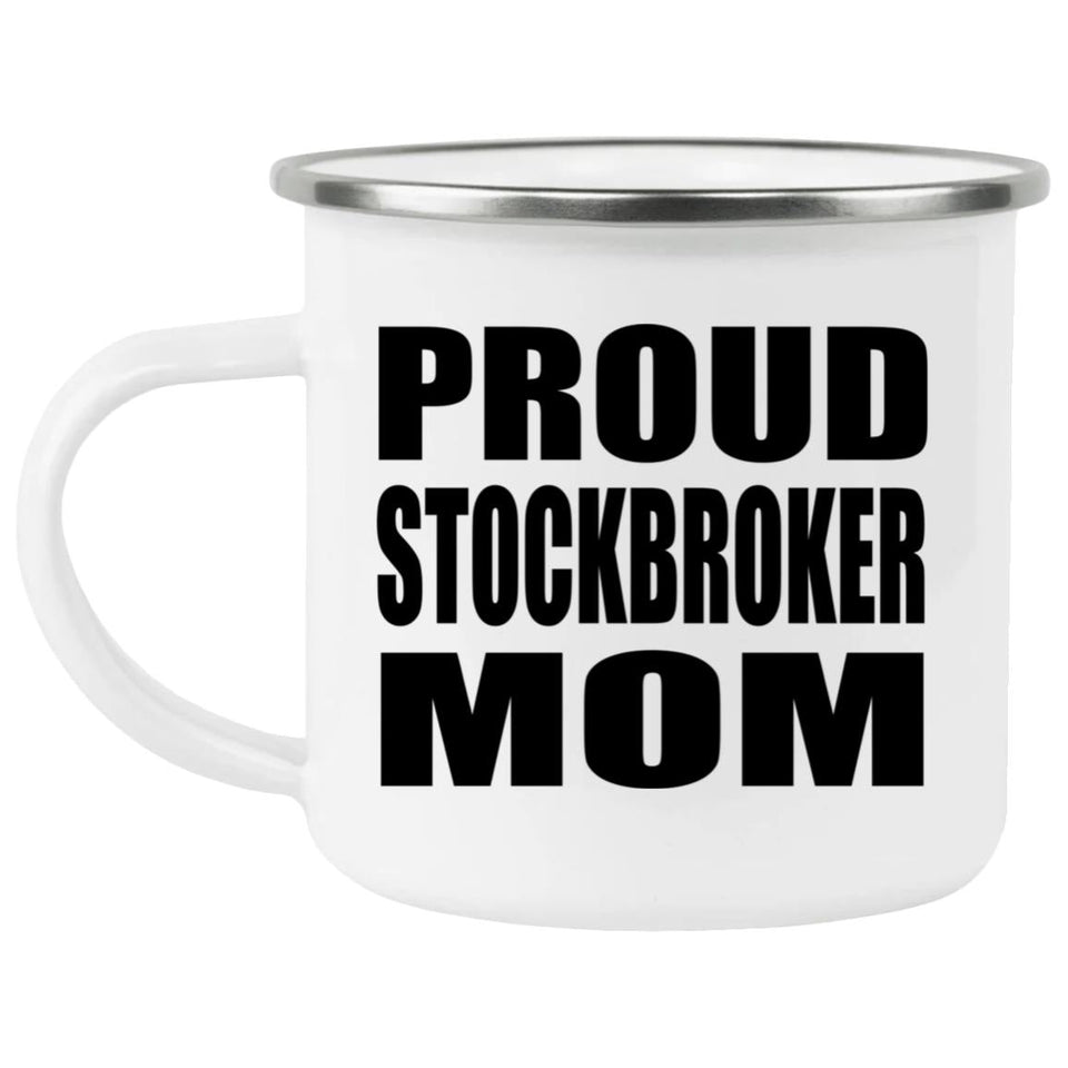 Proud Stockbroker Mom - 12oz Camping Mug