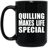 Quilling Makes Life Special - 15oz Coffee Mug Black