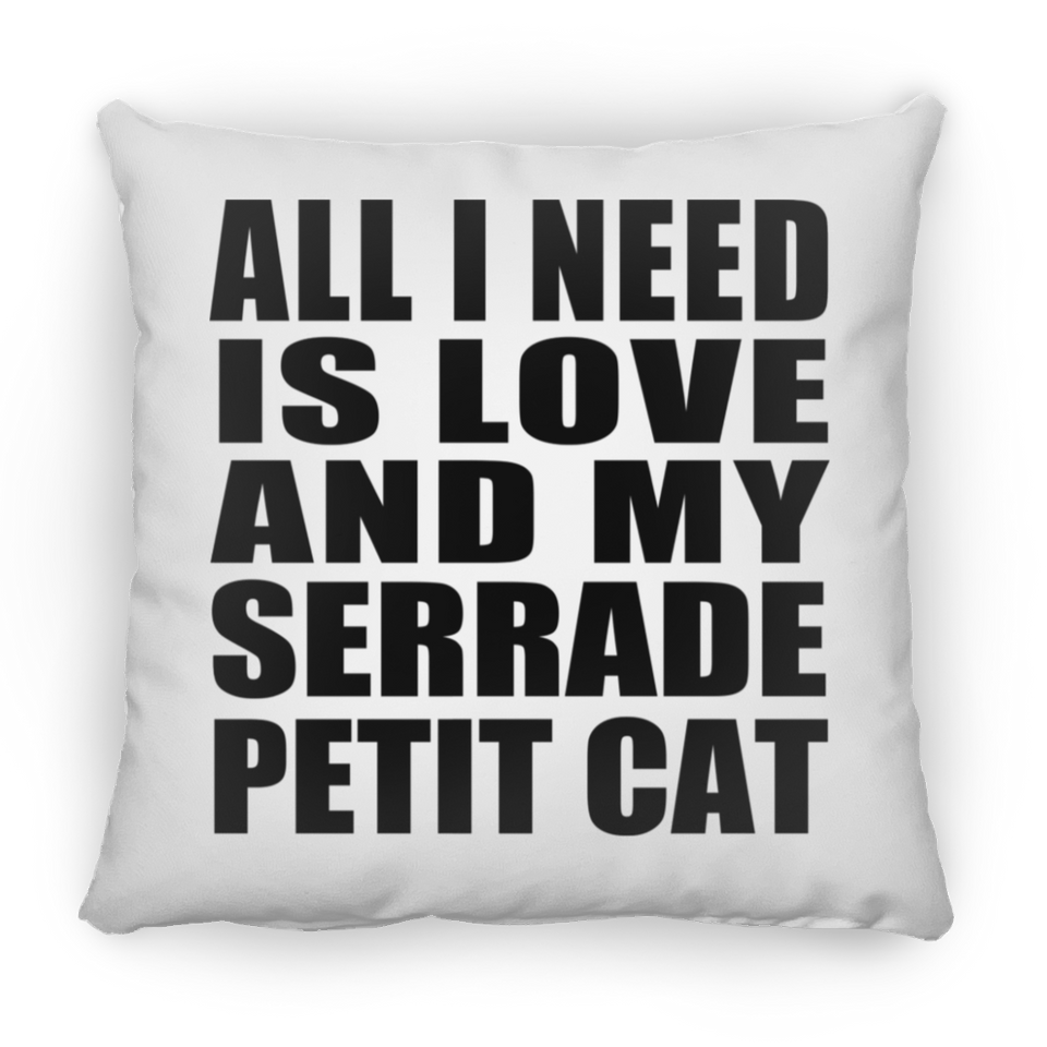 All I Need Is Love And My Serrade Petit Cat - Throw Pillow