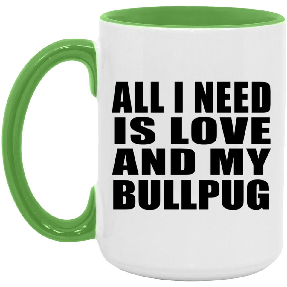 All I Need Is Love And My Bullpug - 15oz Accent Mug Green