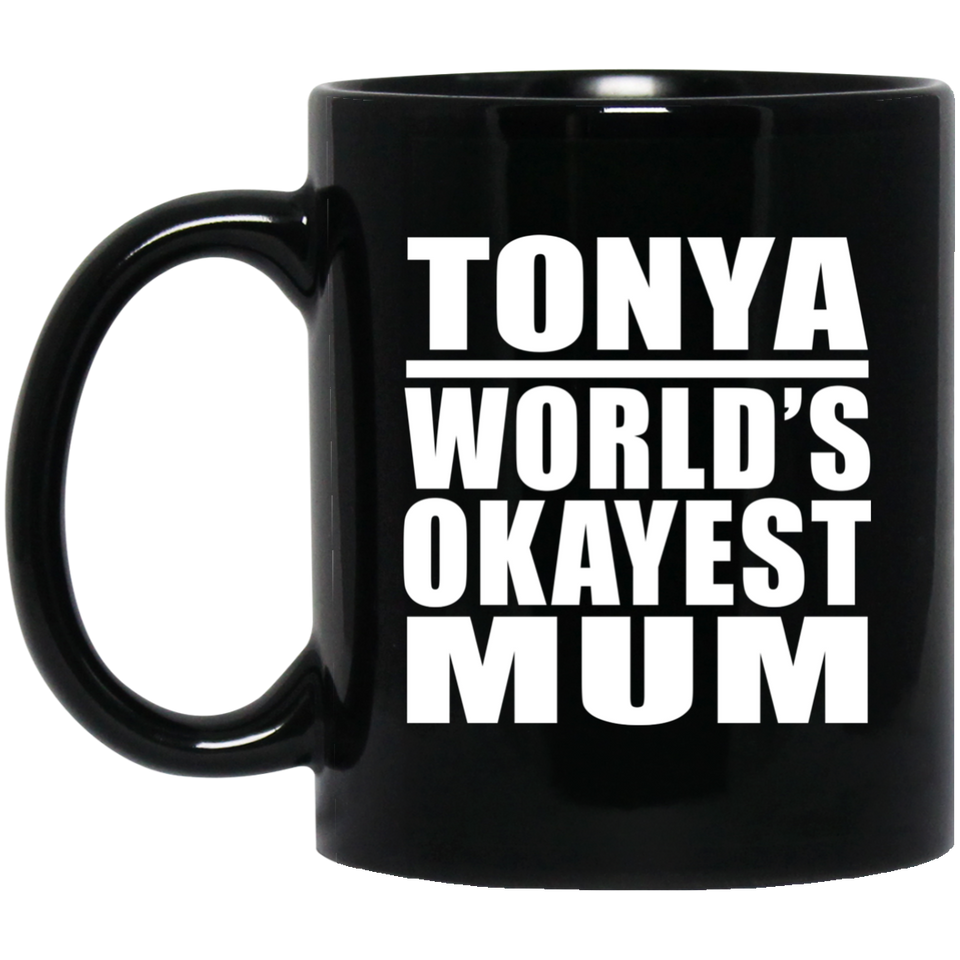 Tonya World's Okayest Mum - 11 Oz Coffee Mug Black