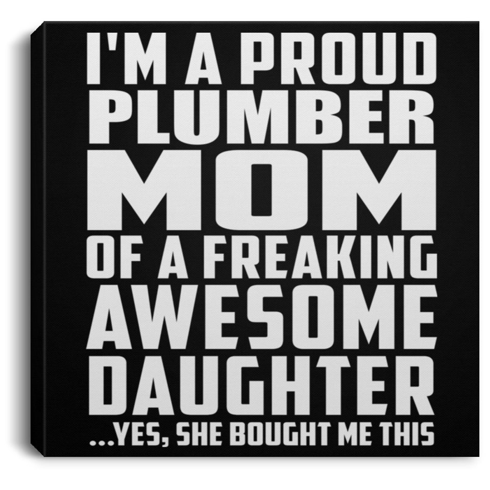 Proud Plumber Mom Of Awesome Daughter - Canvas Square