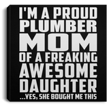 Proud Plumber Mom Of Awesome Daughter - Canvas Square