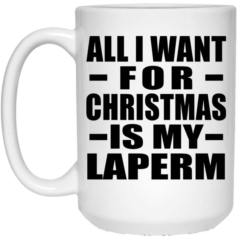 All I Want For Christmas Is My Laperm - 15 Oz Coffee Mug