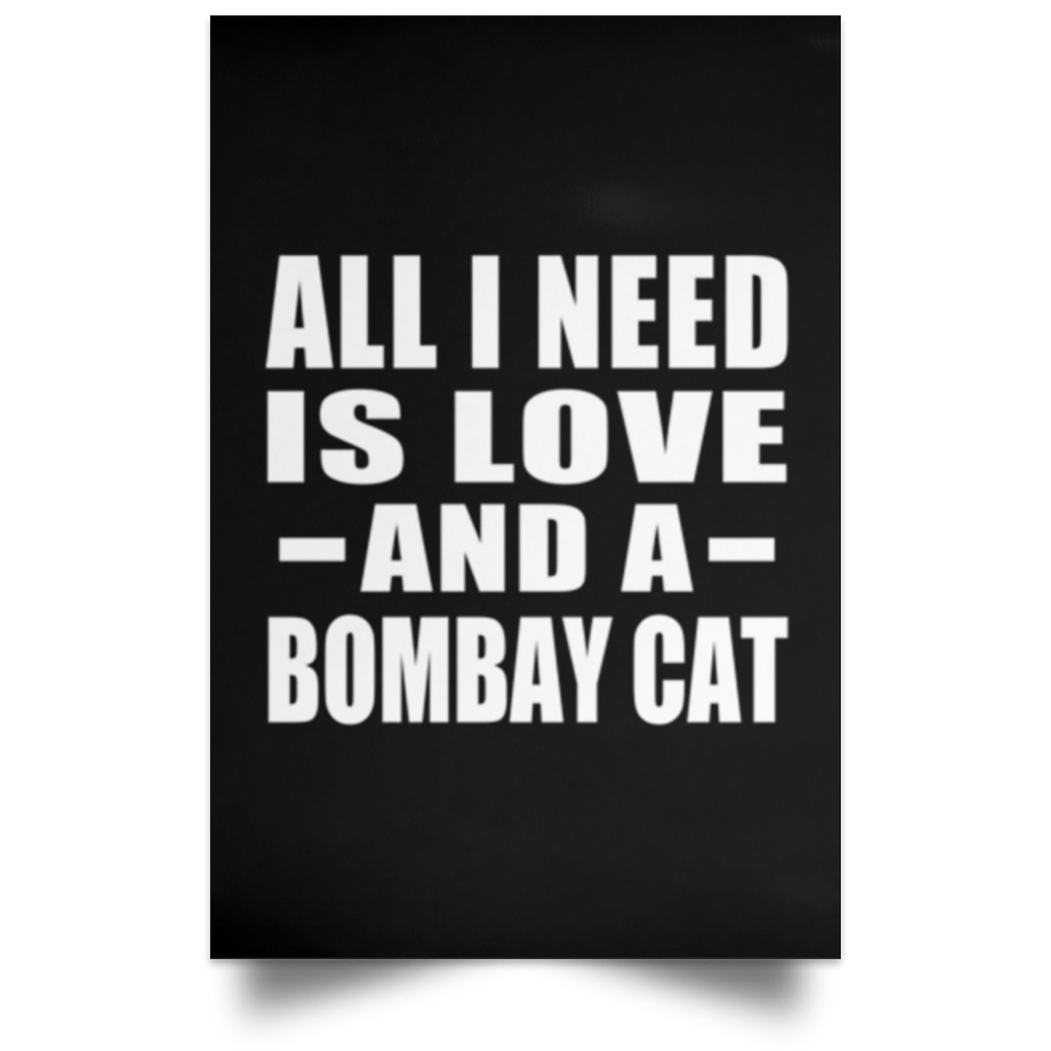 All I Need Is Love And A Bombay Cat - Poster Portrait