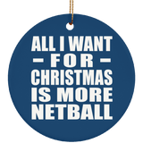 All I Want For Christmas Is More Netball - Circle Ornament