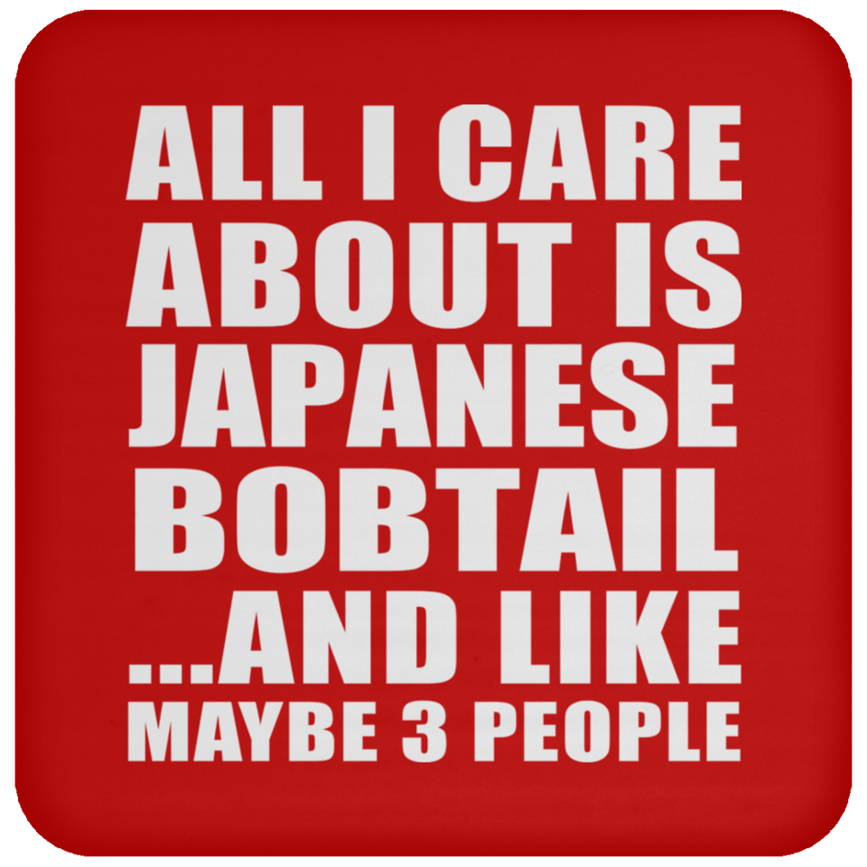All I Care About Is Japanese Bobtail - Drink Coaster