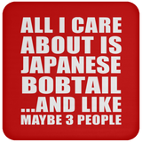 All I Care About Is Japanese Bobtail - Drink Coaster