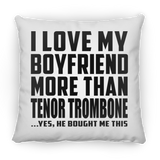 I Love My Boyfriend More Than Tenor Trombone - Throw Pillow