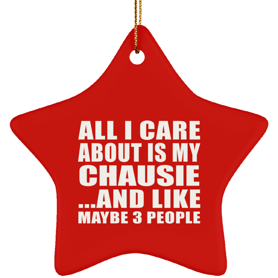 All I Care About Is My Chausie - Star Ornament
