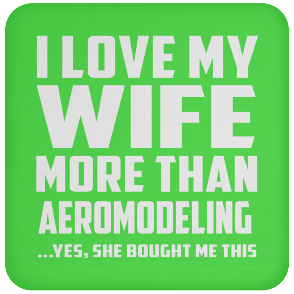 I Love My Wife More Than Aeromodeling - Drink Coaster