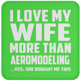 I Love My Wife More Than Aeromodeling - Drink Coaster