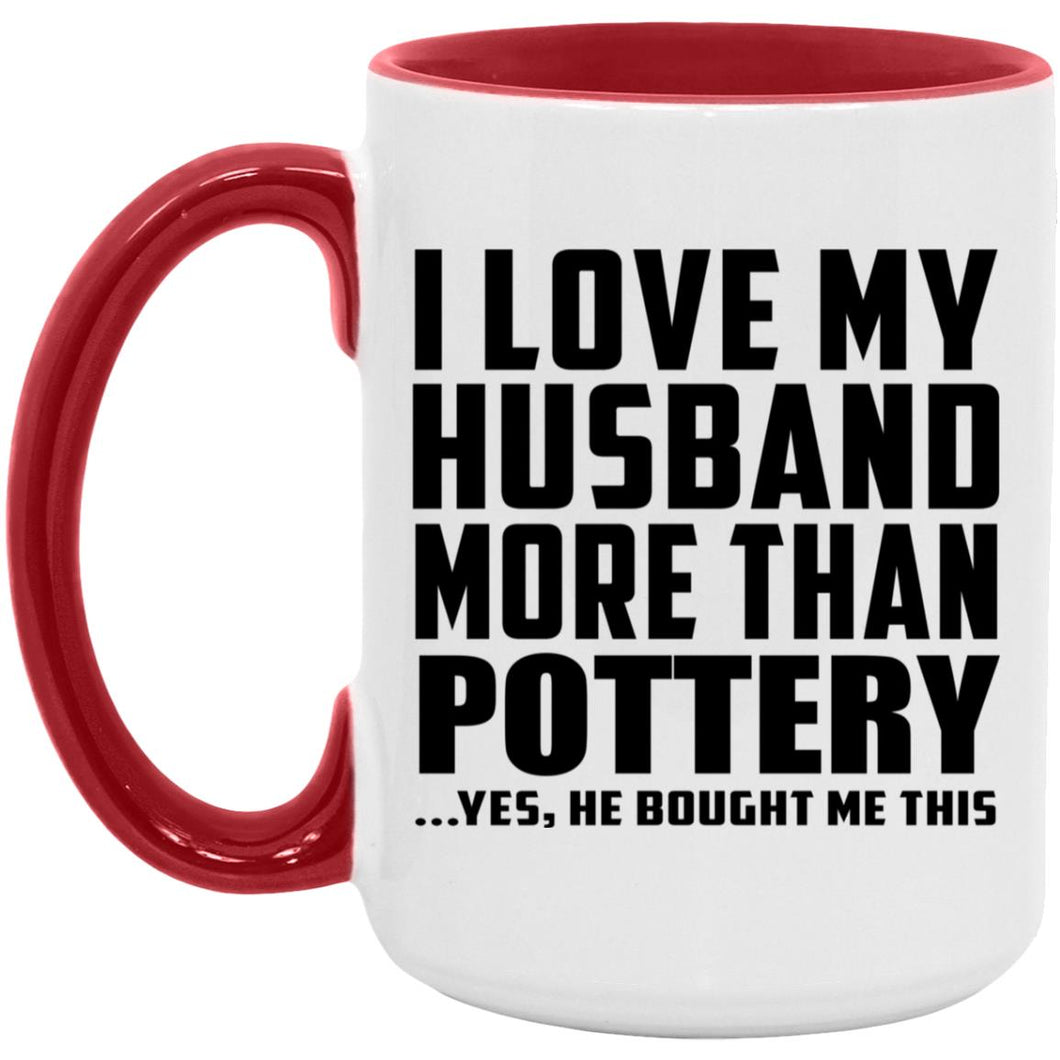 I Love My Husband More Than Pottery - 15oz Accent Mug Red