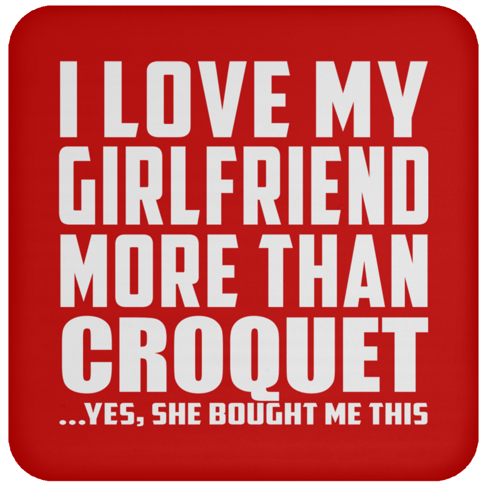 I Love My Girlfriend More Than Croquet - Drink Coaster