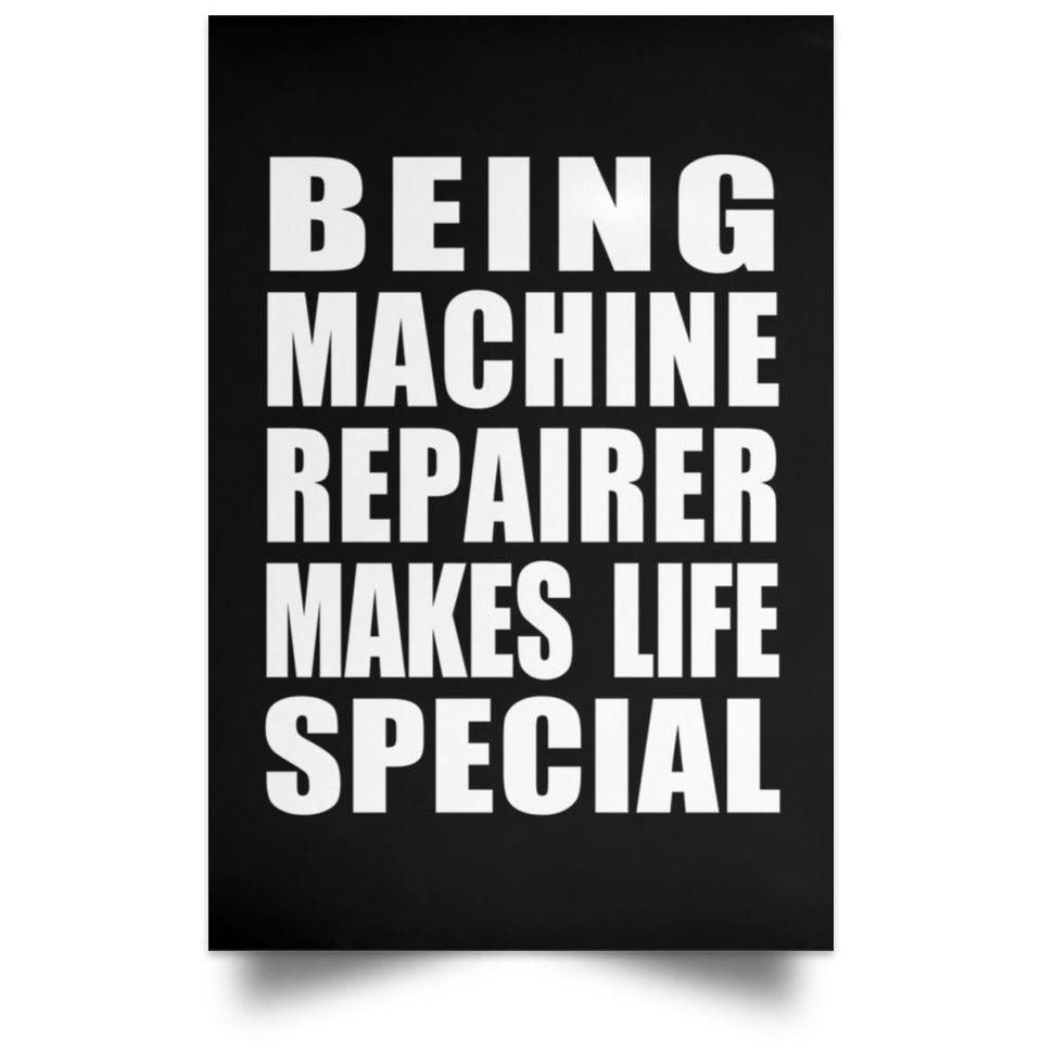 Being Machine Repairer Makes Life Special - Poster Portrait