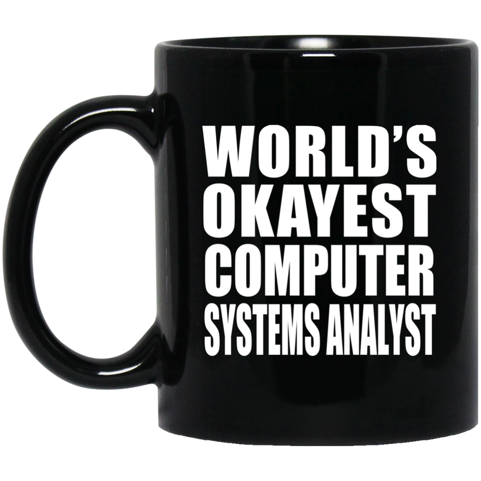 World's Okayest Computer Systems Analyst - 11 Oz Coffee Mug Black