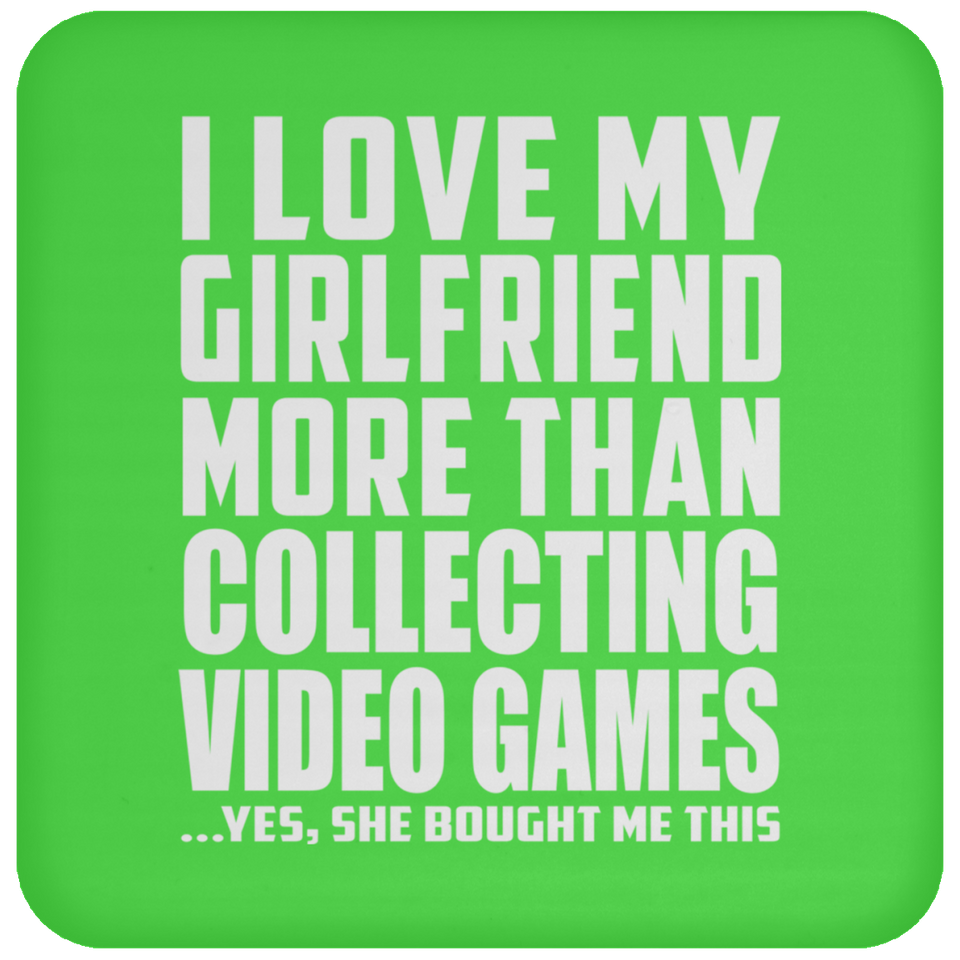 I Love My Girlfriend More Than Collecting Video Games - Drink Coaster