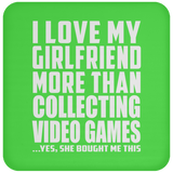I Love My Girlfriend More Than Collecting Video Games - Drink Coaster