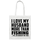 I Love My Husband More Than Fishing - Tote Bag White