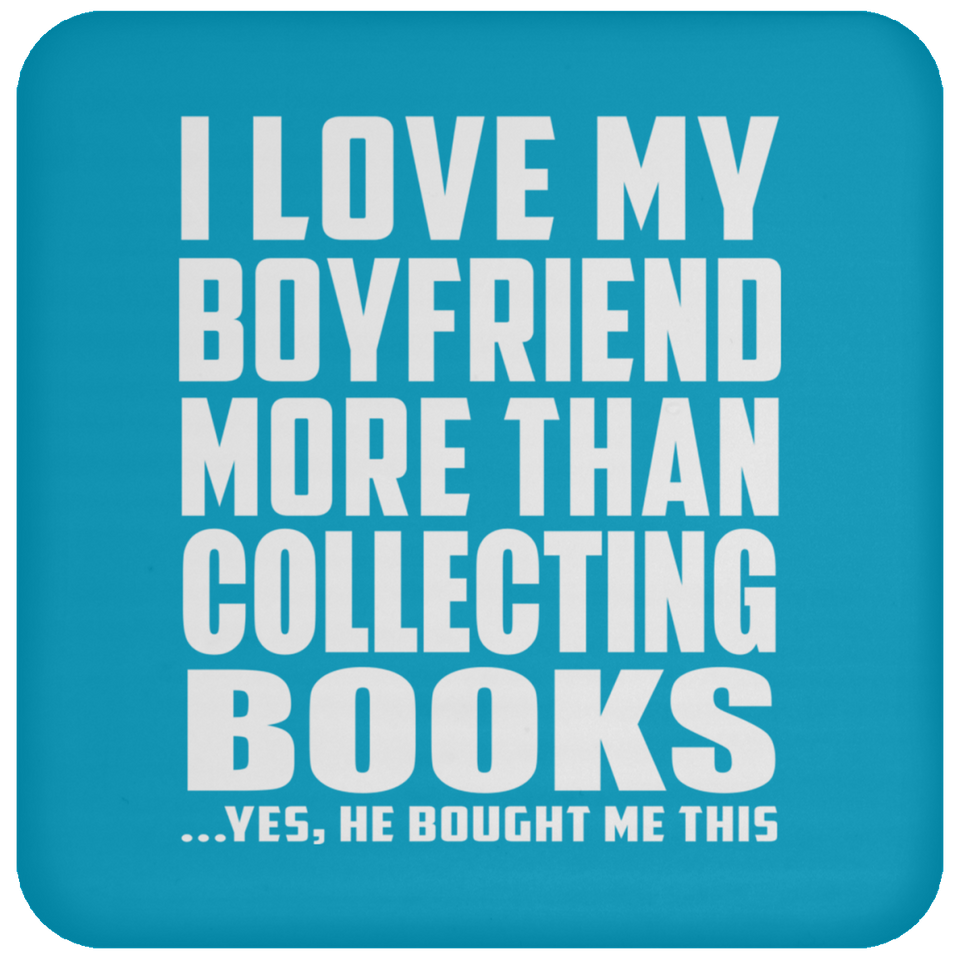 I Love My Boyfriend More Than Collecting Books - Drink Coaster