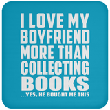 I Love My Boyfriend More Than Collecting Books - Drink Coaster
