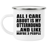 All I Care About Is My Otterhound - 12oz Camping Mug