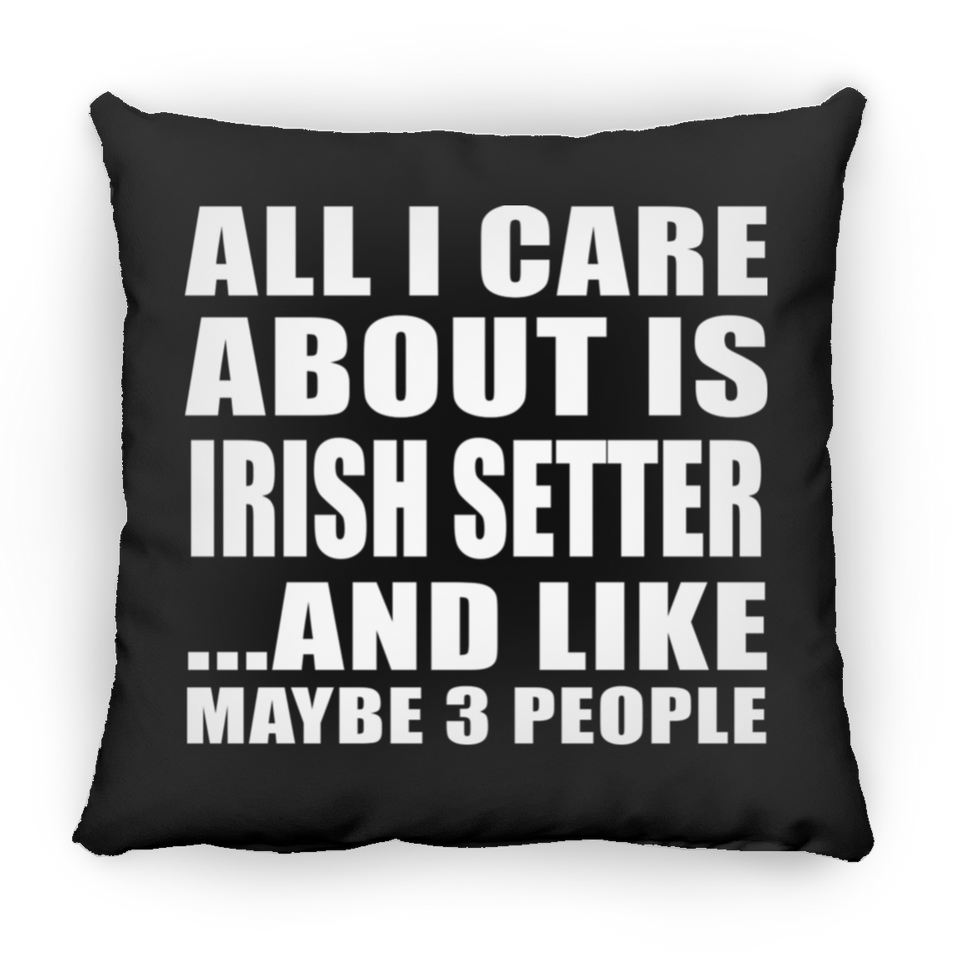 All I Care About Is Irish Setter - Throw Pillow Black