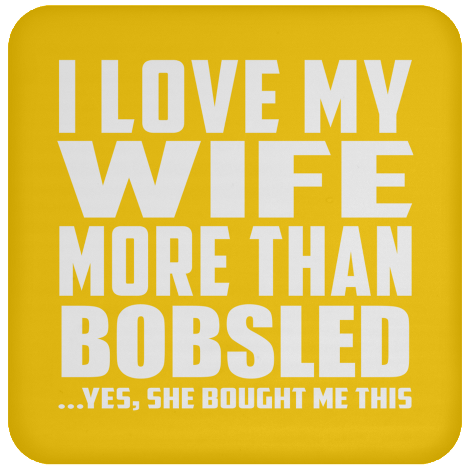 I Love My Wife More Than Bobsled - Drink Coaster