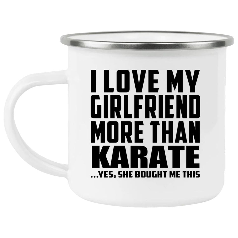 I Love My Girlfriend More Than Karate - 12oz Camping Mug